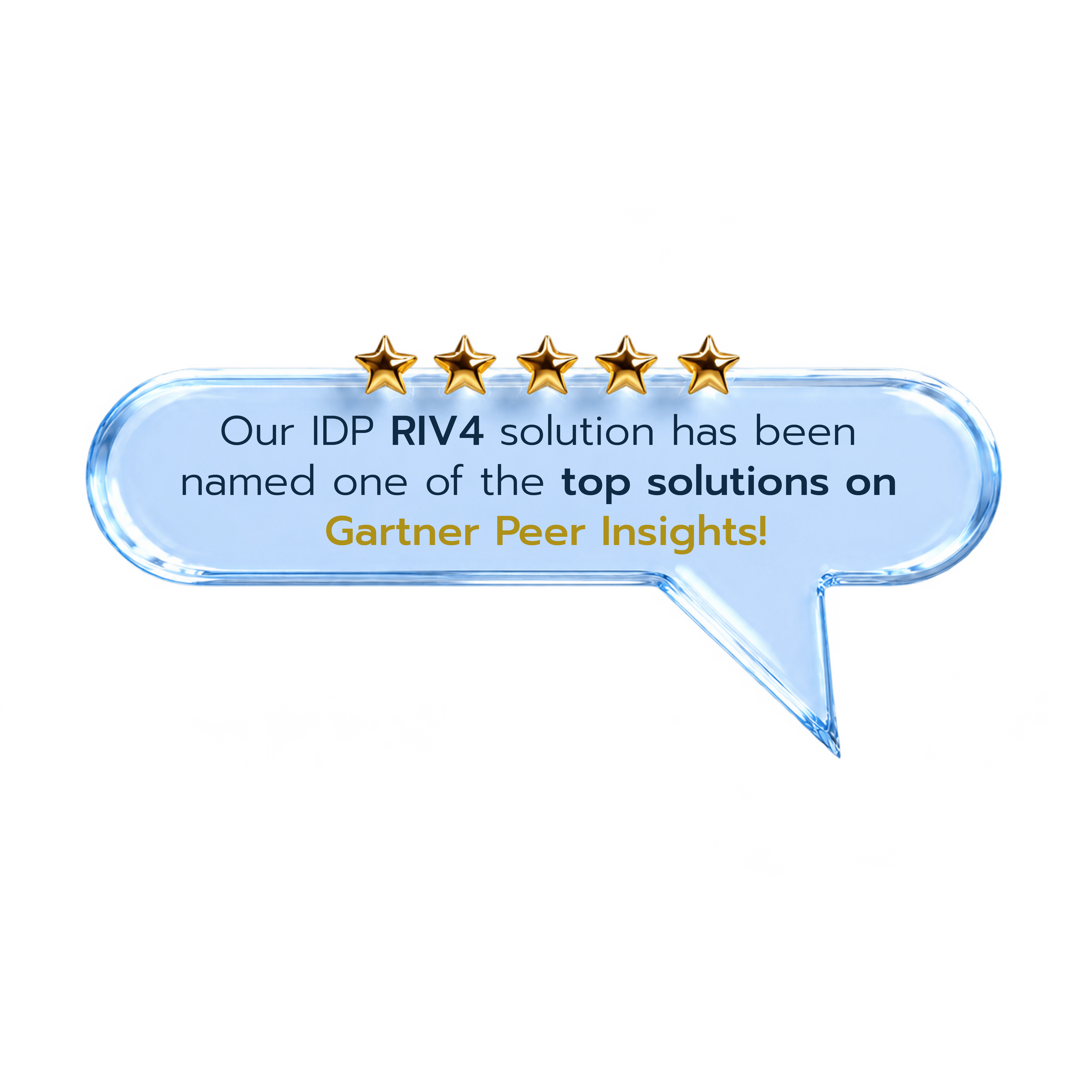 Our IDP RIV4 solution has been named one of the top solutions on Gartner Peer Insights